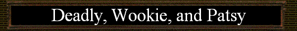 Deadly, Wookie, and Patsy