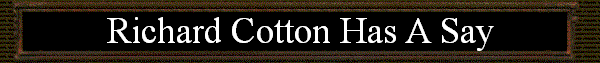 Richard Cotton Has A Say